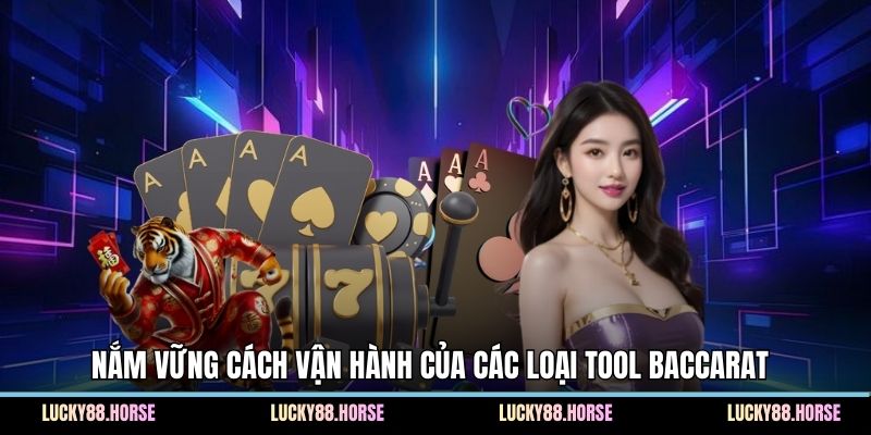Nắm vững cách vận hành của các loại tool baccarat 