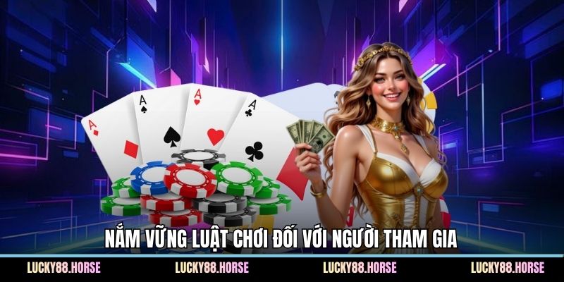 Nắm vững luật chơi đối với người tham gia